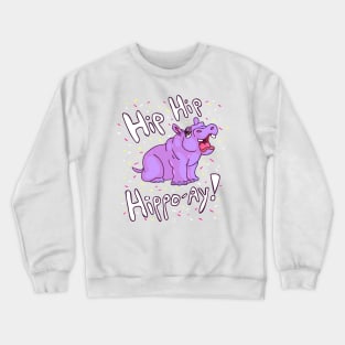 Hip Hip Hippo Hooray! Crewneck Sweatshirt